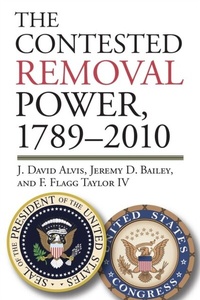 Enlarge image Cover: The Contested Removal Power, 1789-2010 - University Press of Kansas