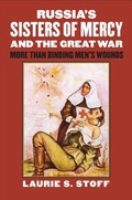 Cover: Russia's Sisters of Mercy and the Great War - University Press of Kansas