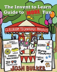 Enlarge image Cover: The Invent to Learn Guide to MORE Fun - Constructing Modern Knowledge Press