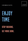 Cover: Enjoy Time: Stop rushing. Get more done. - White Lion Publishing