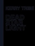 Cover: Kerry Tribe - Dead Star Light - Arnolfini Gallery Ltd