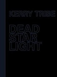 Enlarge image Cover: Kerry Tribe - Dead Star Light - Arnolfini Gallery Ltd