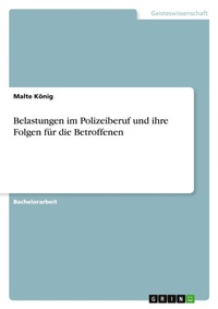 Abbildung von: Belastungen im Polizeiberuf und ihre Folgen fuer die Betroffenen - GRIN Verlag