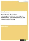Cover: Produktpolitik als wichtiges Marketinginstrument im Marketing-Mix. Darstellung an der Smartphone-Sparte des Mischkonzerns Samsung - GRIN Verlag