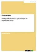 Cover: Bankgeschaefte und Kapitalanlage im digitalen Wandel - GRIN Verlag