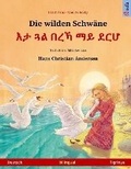 Cover: Die wilden Schwaene - Eta gwal berrekha mai derha. Zweisprachiges Kinderbuch nach einem Maerchen von Hans Christian Andersen (Deutsch - Tigrinya) - Boedeker, Kirsten. Sefa Verlag