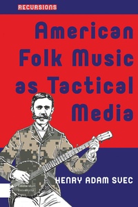 Abbildung von: American Folk Music as Tactical Media - Amsterdam University Press