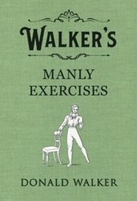 Abbildung von: Walker's Manly Exercises - Penguin Books Ltd