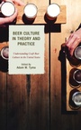 Cover: Beer Culture in Theory and Practice - Lexington Books
