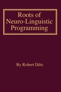 Enlarge image Cover: Roots of Neuro-Linguistic Programming - Dilts Strategy Group