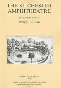 Enlarge image Cover: The Silchester Amphitheatre - Society for the Promotion of Roman Studies