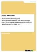 Cover: Motivationserfassung und Motivationssteigerung von Mitarbeitern eines Freizeitparks im Rahmen des Projekts "Kundenzufriedenheit 2017" - GRIN Verlag