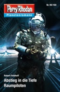 Cover: Planetenroman 99 + 100: Abstieg in die Tiefe / Raumpiloten - Perry Rhodan digital