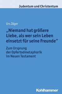 Abbildung von: "Niemand hat größere Liebe, als wer sein Leben einsetzt für seine Freunde" - Kohlhammer