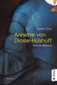 Abbildung von: Annette von Droste-Hülshoff. Grimms Albtraum - Acabus Verlag
