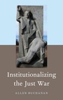 Cover: Institutionalizing the Just War - Oxford University Press Inc