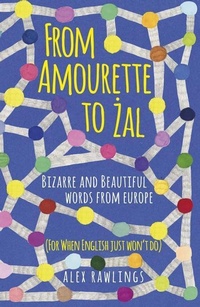 Abbildung von: From Amourette to Zal: Bizarre and Beautiful Words from Europe - The History Press Ltd