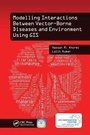 Cover: Modelling Interactions Between Vector-Borne Diseases and Environment Using GIS - CRC Press