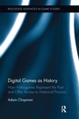 Cover: Digital Games as History - Routledge
