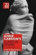 Cover: Anne Carson's Classical Desires - Bloomsbury Academic