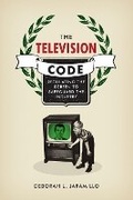 Cover: The Television Code - University of Texas Press