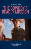 Cover: The Cowboy's Deadly Mission - Mills & Boon