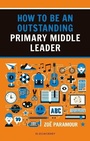 Cover: How to be an Outstanding Primary Middle Leader - Bloomsbury Education
