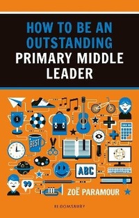 Enlarge image Cover: How to be an Outstanding Primary Middle Leader - Bloomsbury Education
