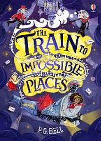 Enlarge image Cover: The Train to Impossible Places - Usborne Publishing Ltd