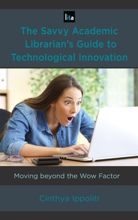 Abbildung von: The Savvy Academic Librarian's Guide to Technological Innovation - Bloomsbury eBooks US
