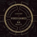 Cover: A History of Video Games in 64 Objects Lib/E - IT BOOKS