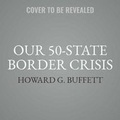 Cover: Our 50-State Border Crisis - Hachette Book Group