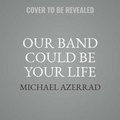 Cover: Our Band Could Be Your Life Lib/E - Little Brown and Company