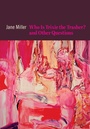 Cover: Who Is Trixie the Trasher? and Other Questions - Copper Canyon Press,U.S.