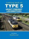 Cover: Looking back at Type 5 Heavy Freight Locomotives - Strathwood Ltd