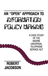 Enlarge image Cover: An Open Approach to Information Policy Making - Praeger Publishers Inc