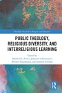 Cover: Public Theology, Religious Diversity, and Interreligious Learning - Routledge
