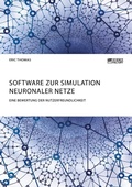 Cover: Software zur Simulation Neuronaler Netze. Eine Bewertung der Nutzerfreundlichkeit - GRIN Verlag