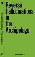 Cover: Reverse Hallucinations in the Archipelago - K. Verlag Anna-Sophie Springer