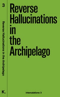 Enlarge image Cover: Reverse Hallucinations in the Archipelago - K. Verlag Anna-Sophie Springer