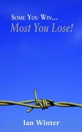Cover: Some You Win... Most You Lose! - Grosvenor House Publishing