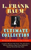 Cover: L. FRANK BAUM Ultimate Collection - 49 Novels & Stories in One Volume - e-artnow