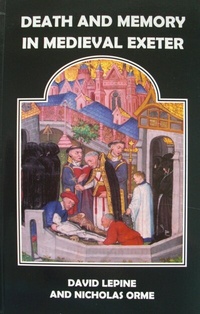 Enlarge image Cover: Death and Memory in Medieval Exeter - Devon & Cornwall Record Society