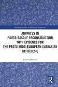 Cover: Advances in Proto-Basque Reconstruction with Evidence for the Proto-Indo-European-Euskarian Hypothesis - Routledge