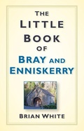 Cover: The Little Book of Bray and Enniskerry - The History Press Ltd