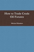 Cover: How to Trade Crude Oil Futures - Michael Martinez