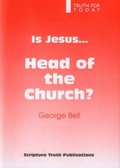 Cover: Is Jesus Head of the Church? - Scripture Truth Publications