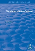 Cover: Routledge Revivals: The Making of Urban Scotland (1978) - Routledge