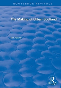 Enlarge image Cover: Routledge Revivals: The Making of Urban Scotland (1978) - Routledge