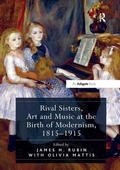 Cover: Rival Sisters, Art and Music at the Birth of Modernism, 1815-1915 - Routledge